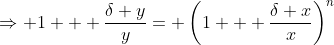 \Rightarrow 1 + \frac{\delta y}{y}= \left(1 + \frac{\delta x}{x}\right)^n