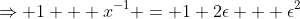 \Rightarrow 1 + x^{-1} = 1+2\epsilon + \epsilon^2