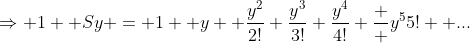 \Rightarrow 1+ Sy = 1 +y+ \frac{y^2}{2!}+\frac{y^3}{3!}+\frac{y^4}{4!}+\frac  {y^5}{5!}+ ...