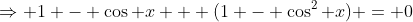 \Rightarrow 1 - \cos x + (1 - \cos^2 x) = 0