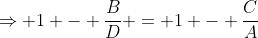 \Rightarrow 1 - \frac{B}{D} = 1 - \frac{C}{A}