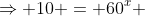\Rightarrow 10 = 60^x 