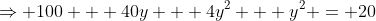 \Rightarrow 100 + 40y + 4y^2 + y^2 = 20