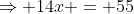 \Rightarrow 14x = 55