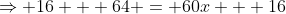 \Rightarrow 16 + 64 = 60x + 16
