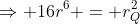 \Rightarrow 16r^6 = r_Q^2
