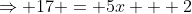 \Rightarrow 17 = 5x + 2