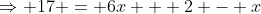 \Rightarrow 17 = 6x + 2 - x
