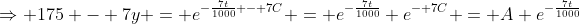 \Rightarrow 175 - 7y = e^{-\frac{7t}{1000} - 7C} = e^{-\frac{7t}{1000}} e^{- 7C} = A e^{-\frac{7t}{1000}}