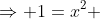 \Rightarrow 1=x^2 