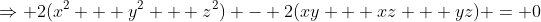 \Rightarrow 2(x^2 + y^2 + z^2) - 2(xy + xz + yz) = 0