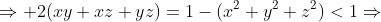 \Rightarrow 2(xy+xz+yz)=1-(x^2+y^2+z^2)<1\Rightarrow