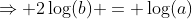 \Rightarrow 2\log(b) = \log(a)