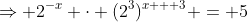 \Rightarrow 2^{-x} \cdot (2^3)^{x + 3} = 5