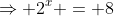 \Rightarrow 2^x = 8
