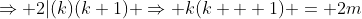 \Rightarrow 2|(k)(k+1) \Rightarrow k(k + 1) = 2m