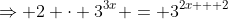 \Rightarrow 2 \cdot 3^{3x} = 3^{2x + 2}