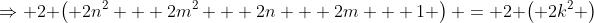 \Rightarrow 2 \left( 2n^2 + 2m^2 + 2n + 2m + 1 \right) = 2 \left( 2k^2 \right)