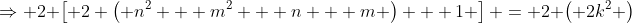 \Rightarrow 2 \left[ 2 \left( n^2 + m^2 + n + m \right) + 1 \right] = 2 \left( 2k^2 \right)