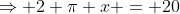 \Rightarrow 2 \pi x = 20