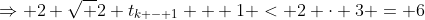 \Rightarrow 2 \sqrt {2 t_{k - 1} + 1} < 2 \cdot 3 = 6
