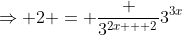 \Rightarrow 2 = \frac {3^{2x + 2}}{3^{3x}}