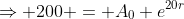 \Rightarrow 200 = A_0 e^{20r}