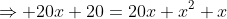 \Rightarrow 20x+20=20x+x^2+x