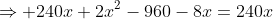 \Rightarrow 240x+2x^2-960-8x=240x