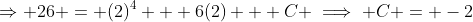 \Rightarrow 26 = (2)^4 + 6(2) + C \implies C = -2