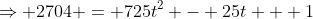 \Rightarrow 2704 = 725t^2 - 25t + 1