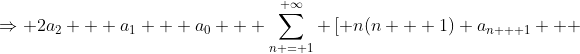 \Rightarrow 2a_2 + a_1 + a_0 + \sum_{n = 1}^{ \infty} \left[ n(n + 1) a_{n + 1} + \right.