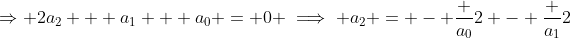 \Rightarrow 2a_2 + a_1 + a_0 = 0 \implies a_2 = - \frac {a_0}{2} - \frac {a_1}{2}