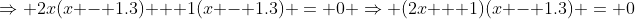 \Rightarrow 2x(x - 1.3) + 1(x - 1.3) = 0 \Rightarrow (2x + 1)(x - 1.3) = 0