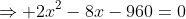 \Rightarrow 2x^2-8x-960=0