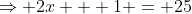 \Rightarrow 2x + 1 = 25