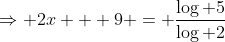 \Rightarrow 2x + 9 = \frac{\log 5}{\log 2}