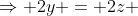 \Rightarrow 2y = 2z 