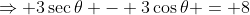 \Rightarrow 3\sec\theta - 3\cos\theta = 8