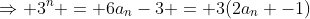\Rightarrow 3^n = 6a_n-3 = 3(2a_n -1)