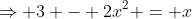 \Rightarrow 3 - 2x^2 = x