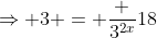 \Rightarrow 3 = \frac {3^{2x}}{18}