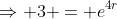 \Rightarrow 3 = e^{4r}