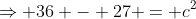 \Rightarrow 36 - 27 = c^2