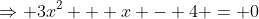 \Rightarrow 3x^2 + x - 4 = 0