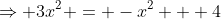 \Rightarrow 3x^2 = -x^2 + 4