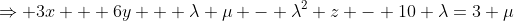 \Rightarrow 3x + 6y + \lambda \mu - \lambda^2 z - 10 \lambda=3 \mu
