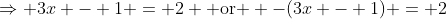 \Rightarrow 3x - 1 = 2 \mbox{ or } -(3x - 1) = 2