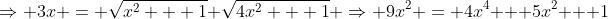 \Rightarrow 3x = \sqrt{x^2 + 1} \sqrt{4x^2 + 1} \Rightarrow 9x^2 = 4x^4 + 5x^2 + 1