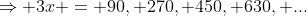 \Rightarrow 3x = 90, 270, 450, 630, ...